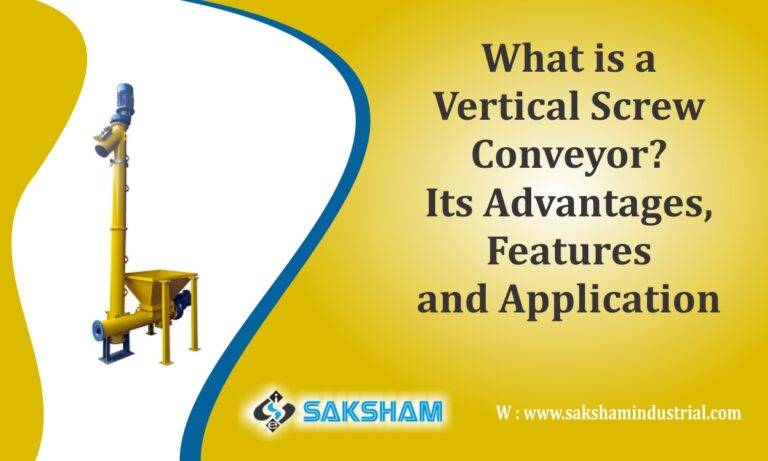 What is a Vertical Screw Conveyor? Its Advantages, Features and Application
